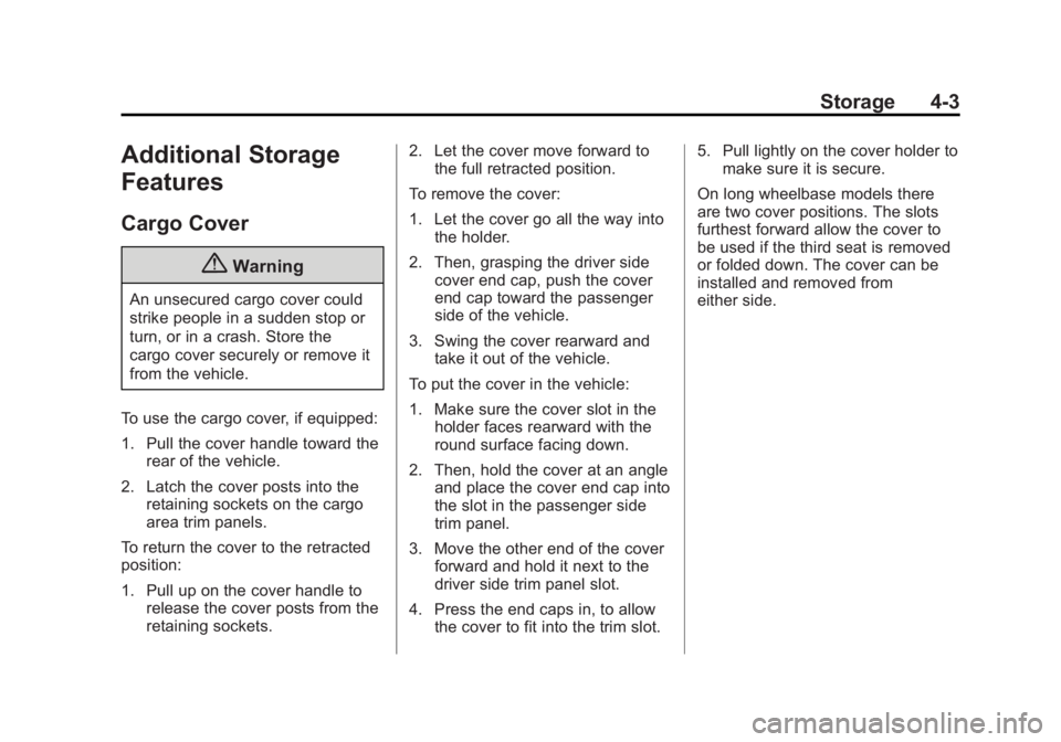 GMC YUKON XL 2015 Owners Manual Black plate (3,1)GMC 2015i Yukon/Yukon XL Owner Manual (GMNA-Localizing-U.S./Canada/
Mexico-8431503) - 2015 - crc - 8/11/14
Storage 4-3
Additional Storage
Features
Cargo Cover
{Warning
An unsecured ca GMC YUKON XL 2015 Owners Manual Black plate (3,1)GMC 2015i Yukon/Yukon XL Owner Manual (GMNA-Localizing-U.S./Canada/
Mexico-8431503) - 2015 - crc - 8/11/14
Storage 4-3
Additional Storage
Features
Cargo Cover
{Warning
An unsecured ca