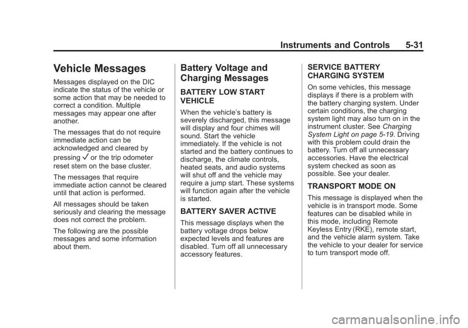 GMC YUKON XL 2015 Owners Manual Black plate (31,1)GMC 2015i Yukon/Yukon XL Owner Manual (GMNA-Localizing-U.S./Canada/
Mexico-8431503) - 2015 - crc - 8/11/14
Instruments and Controls 5-31
Vehicle Messages
Messages displayed on the DI GMC YUKON XL 2015 Owners Manual Black plate (31,1)GMC 2015i Yukon/Yukon XL Owner Manual (GMNA-Localizing-U.S./Canada/
Mexico-8431503) - 2015 - crc - 8/11/14
Instruments and Controls 5-31
Vehicle Messages
Messages displayed on the DI