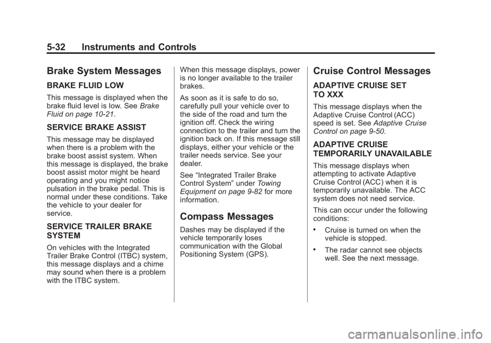 GMC YUKON XL 2015 Owners Manual Black plate (32,1)GMC 2015i Yukon/Yukon XL Owner Manual (GMNA-Localizing-U.S./Canada/
Mexico-8431503) - 2015 - crc - 8/11/14
5-32 Instruments and Controls
Brake System Messages
BRAKE FLUID LOW
This me GMC YUKON XL 2015 Owners Manual Black plate (32,1)GMC 2015i Yukon/Yukon XL Owner Manual (GMNA-Localizing-U.S./Canada/
Mexico-8431503) - 2015 - crc - 8/11/14
5-32 Instruments and Controls
Brake System Messages
BRAKE FLUID LOW
This me