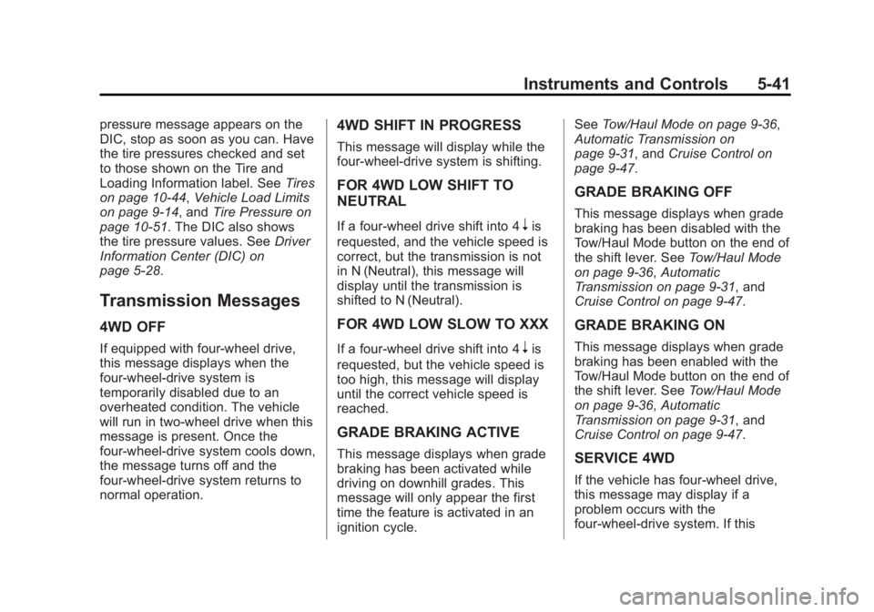 GMC YUKON XL 2015 Owners Manual Black plate (41,1)GMC 2015i Yukon/Yukon XL Owner Manual (GMNA-Localizing-U.S./Canada/
Mexico-8431503) - 2015 - crc - 8/11/14
Instruments and Controls 5-41
pressure message appears on the
DIC, stop as GMC YUKON XL 2015 Owners Manual Black plate (41,1)GMC 2015i Yukon/Yukon XL Owner Manual (GMNA-Localizing-U.S./Canada/
Mexico-8431503) - 2015 - crc - 8/11/14
Instruments and Controls 5-41
pressure message appears on the
DIC, stop as
