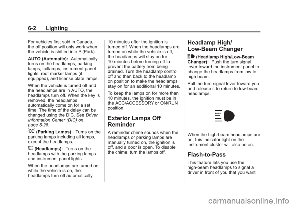 GMC YUKON XL 2015 Owners Manual Black plate (2,1)GMC 2015i Yukon/Yukon XL Owner Manual (GMNA-Localizing-U.S./Canada/
Mexico-8431503) - 2015 - crc - 8/11/14
6-2 Lighting
For vehicles first sold in Canada,
the off position will only w GMC YUKON XL 2015 Owners Manual Black plate (2,1)GMC 2015i Yukon/Yukon XL Owner Manual (GMNA-Localizing-U.S./Canada/
Mexico-8431503) - 2015 - crc - 8/11/14
6-2 Lighting
For vehicles first sold in Canada,
the off position will only w