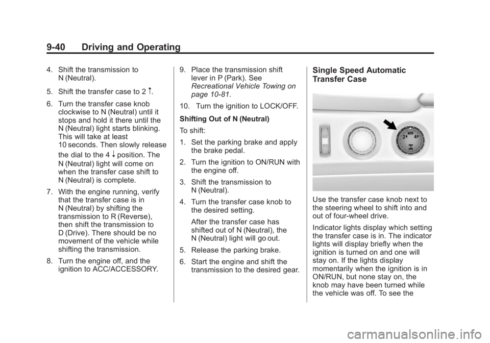 GMC YUKON XL 2015 Owners Guide Black plate (40,1)GMC 2015i Yukon/Yukon XL Owner Manual (GMNA-Localizing-U.S./Canada/
Mexico-8431503) - 2015 - crc - 8/11/14
9-40 Driving and Operating
4. Shift the transmission toN (Neutral).
5. Shif GMC YUKON XL 2015 Owners Guide Black plate (40,1)GMC 2015i Yukon/Yukon XL Owner Manual (GMNA-Localizing-U.S./Canada/
Mexico-8431503) - 2015 - crc - 8/11/14
9-40 Driving and Operating
4. Shift the transmission toN (Neutral).
5. Shif