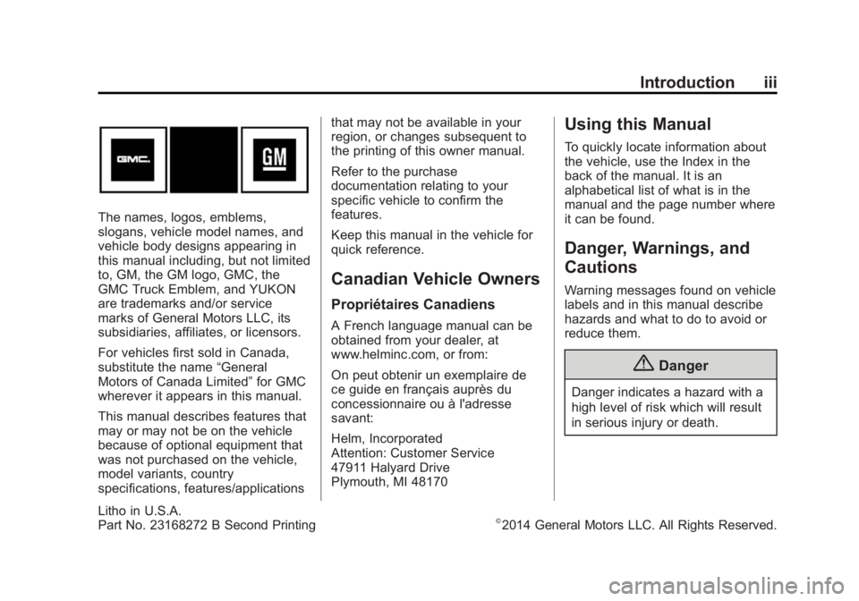 GMC YUKON XL 2015 Owners Manual Black plate (3,1)GMC 2015i Yukon/Yukon XL Owner Manual (GMNA-Localizing-U.S./Canada/
Mexico-8431503) - 2015 - crc - 8/11/14
Introduction iii
The names, logos, emblems,
slogans, vehicle model names, an GMC YUKON XL 2015 Owners Manual Black plate (3,1)GMC 2015i Yukon/Yukon XL Owner Manual (GMNA-Localizing-U.S./Canada/
Mexico-8431503) - 2015 - crc - 8/11/14
Introduction iii
The names, logos, emblems,
slogans, vehicle model names, an