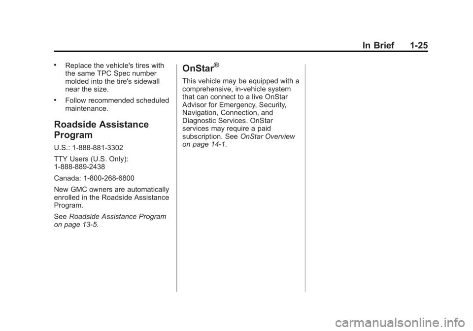 GMC YUKON XL 2015 Owners Guide Black plate (25,1)GMC 2015i Yukon/Yukon XL Owner Manual (GMNA-Localizing-U.S./Canada/
Mexico-8431503) - 2015 - crc - 8/11/14
In Brief 1-25
.Replace the vehicle's tires with
the same TPC Spec numbe GMC YUKON XL 2015 Owners Guide Black plate (25,1)GMC 2015i Yukon/Yukon XL Owner Manual (GMNA-Localizing-U.S./Canada/
Mexico-8431503) - 2015 - crc - 8/11/14
In Brief 1-25
.Replace the vehicle's tires with
the same TPC Spec numbe
