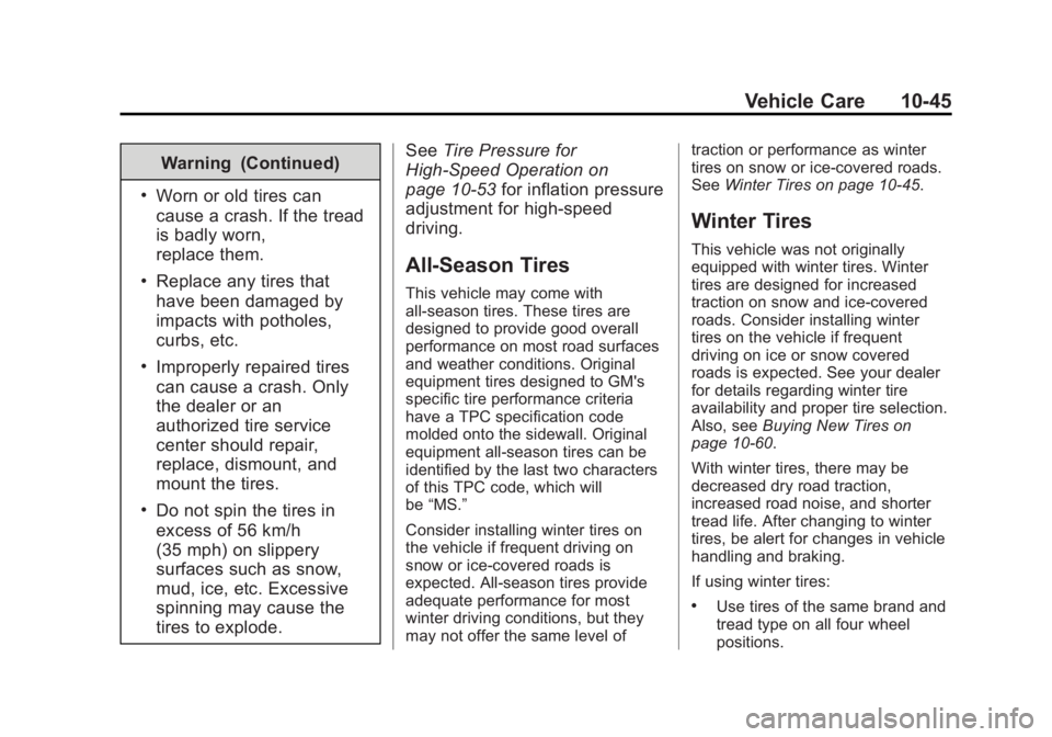 GMC YUKON XL 2015 Owners Manual Black plate (45,1)GMC 2015i Yukon/Yukon XL Owner Manual (GMNA-Localizing-U.S./Canada/
Mexico-8431503) - 2015 - crc - 8/11/14
Vehicle Care 10-45
Warning (Continued)
.Worn or old tires can
cause a crash GMC YUKON XL 2015 Owners Manual Black plate (45,1)GMC 2015i Yukon/Yukon XL Owner Manual (GMNA-Localizing-U.S./Canada/
Mexico-8431503) - 2015 - crc - 8/11/14
Vehicle Care 10-45
Warning (Continued)
.Worn or old tires can
cause a crash