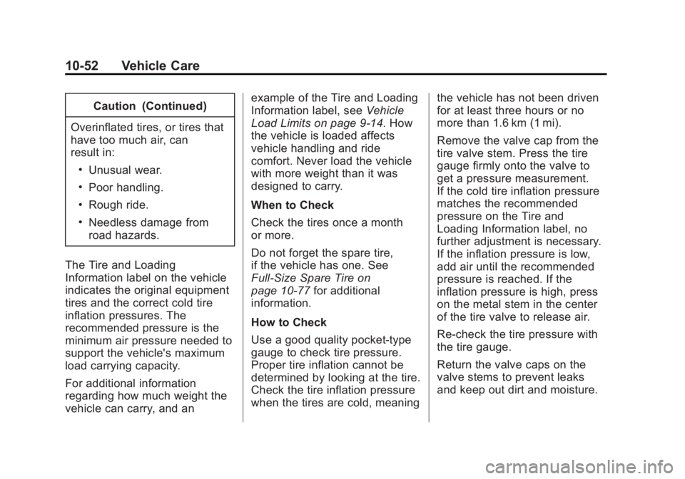 GMC YUKON XL 2015 Owners Manual Black plate (52,1)GMC 2015i Yukon/Yukon XL Owner Manual (GMNA-Localizing-U.S./Canada/
Mexico-8431503) - 2015 - crc - 8/11/14
10-52 Vehicle Care
Caution (Continued)
Overinflated tires, or tires that
ha GMC YUKON XL 2015 Owners Manual Black plate (52,1)GMC 2015i Yukon/Yukon XL Owner Manual (GMNA-Localizing-U.S./Canada/
Mexico-8431503) - 2015 - crc - 8/11/14
10-52 Vehicle Care
Caution (Continued)
Overinflated tires, or tires that
ha