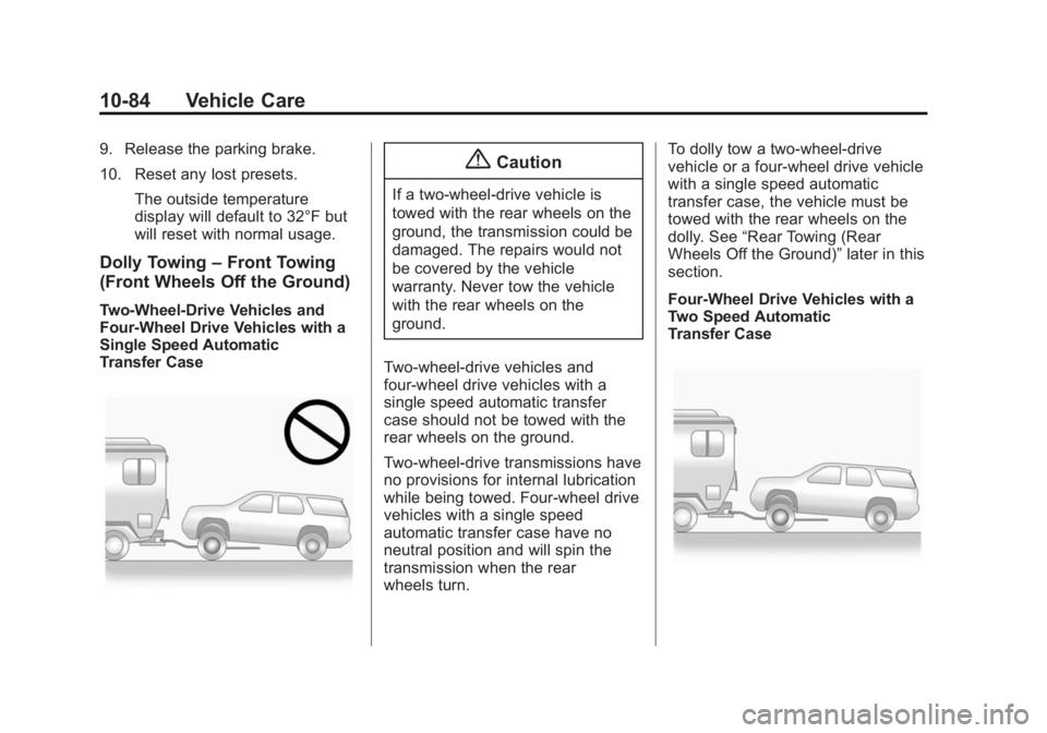 GMC YUKON XL 2015 Owners Manual Black plate (84,1)GMC 2015i Yukon/Yukon XL Owner Manual (GMNA-Localizing-U.S./Canada/
Mexico-8431503) - 2015 - crc - 8/11/14
10-84 Vehicle Care
9. Release the parking brake.
10. Reset any lost presets GMC YUKON XL 2015 Owners Manual Black plate (84,1)GMC 2015i Yukon/Yukon XL Owner Manual (GMNA-Localizing-U.S./Canada/
Mexico-8431503) - 2015 - crc - 8/11/14
10-84 Vehicle Care
9. Release the parking brake.
10. Reset any lost presets