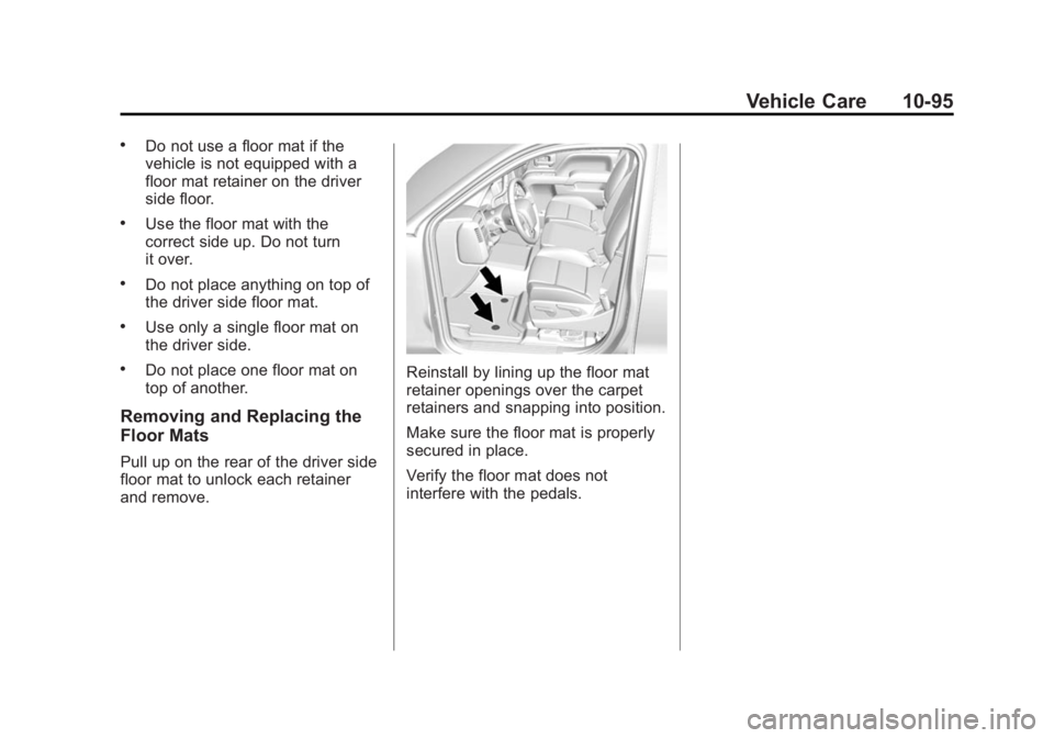 GMC YUKON XL 2015 Owners Manual Black plate (95,1)GMC 2015i Yukon/Yukon XL Owner Manual (GMNA-Localizing-U.S./Canada/
Mexico-8431503) - 2015 - crc - 8/11/14
Vehicle Care 10-95
.Do not use a floor mat if the
vehicle is not equipped w GMC YUKON XL 2015 Owners Manual Black plate (95,1)GMC 2015i Yukon/Yukon XL Owner Manual (GMNA-Localizing-U.S./Canada/
Mexico-8431503) - 2015 - crc - 8/11/14
Vehicle Care 10-95
.Do not use a floor mat if the
vehicle is not equipped w