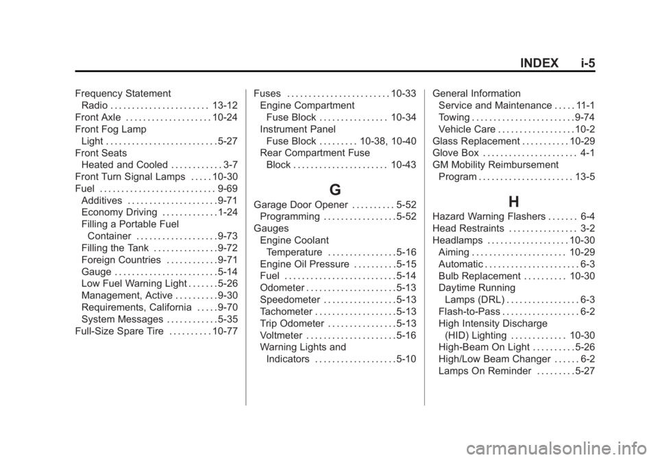 GMC YUKON XL 2015 Owners Guide Black plate (5,1)GMC 2015i Yukon/Yukon XL Owner Manual (GMNA-Localizing-U.S./Canada/
Mexico-8431503) - 2015 - crc - 8/11/14
INDEX i-5
Frequency StatementRadio . . . . . . . . . . . . . . . . . . . . . GMC YUKON XL 2015 Owners Guide Black plate (5,1)GMC 2015i Yukon/Yukon XL Owner Manual (GMNA-Localizing-U.S./Canada/
Mexico-8431503) - 2015 - crc - 8/11/14
INDEX i-5
Frequency StatementRadio . . . . . . . . . . . . . . . . . . . . .