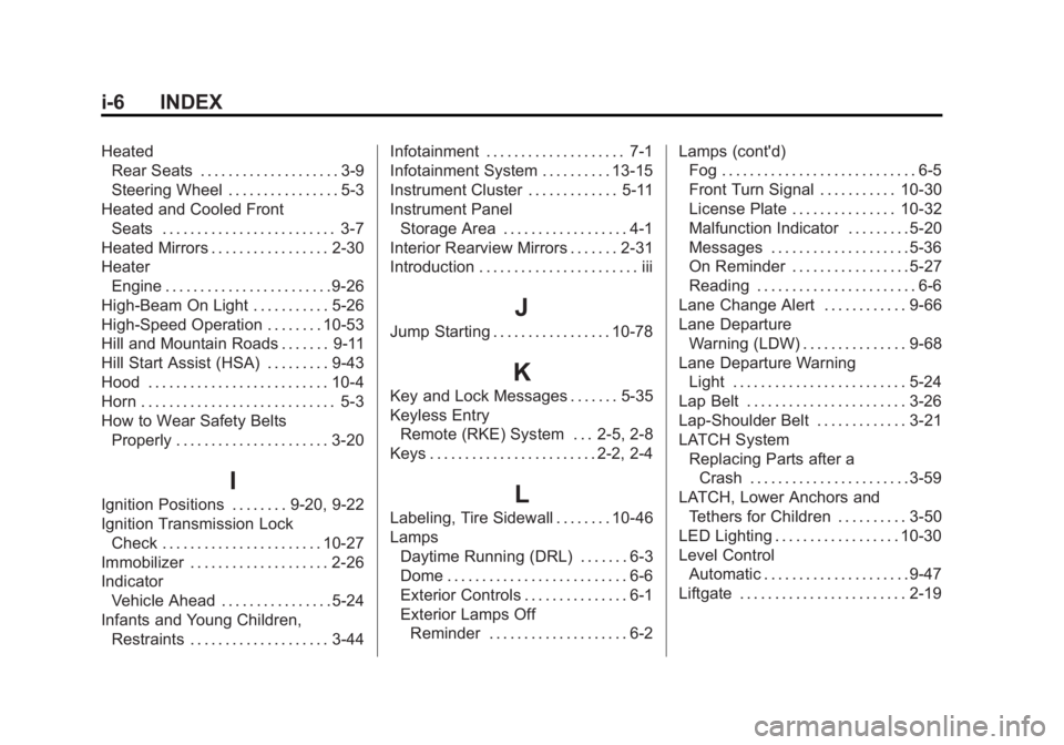 GMC YUKON XL 2015 Owners Manual Black plate (6,1)GMC 2015i Yukon/Yukon XL Owner Manual (GMNA-Localizing-U.S./Canada/
Mexico-8431503) - 2015 - crc - 8/11/14
i-6 INDEX
HeatedRear Seats . . . . . . . . . . . . . . . . . . . . 3-9
Steer GMC YUKON XL 2015 Owners Manual Black plate (6,1)GMC 2015i Yukon/Yukon XL Owner Manual (GMNA-Localizing-U.S./Canada/
Mexico-8431503) - 2015 - crc - 8/11/14
i-6 INDEX
HeatedRear Seats . . . . . . . . . . . . . . . . . . . . 3-9
Steer