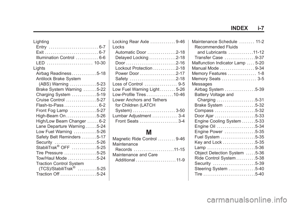 GMC YUKON XL 2015 Owners Manual Black plate (7,1)GMC 2015i Yukon/Yukon XL Owner Manual (GMNA-Localizing-U.S./Canada/
Mexico-8431503) - 2015 - crc - 8/11/14
INDEX i-7
LightingEntry . . . . . . . . . . . . . . . . . . . . . . . . . . GMC YUKON XL 2015 Owners Manual Black plate (7,1)GMC 2015i Yukon/Yukon XL Owner Manual (GMNA-Localizing-U.S./Canada/
Mexico-8431503) - 2015 - crc - 8/11/14
INDEX i-7
LightingEntry . . . . . . . . . . . . . . . . . . . . . . . . . .
