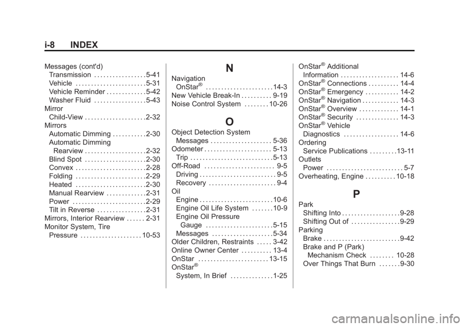 GMC YUKON XL 2015 Owners Manual Black plate (8,1)GMC 2015i Yukon/Yukon XL Owner Manual (GMNA-Localizing-U.S./Canada/
Mexico-8431503) - 2015 - crc - 8/11/14
i-8 INDEX
Messages (cont'd)Transmission . . . . . . . . . . . . . . . . GMC YUKON XL 2015 Owners Manual Black plate (8,1)GMC 2015i Yukon/Yukon XL Owner Manual (GMNA-Localizing-U.S./Canada/
Mexico-8431503) - 2015 - crc - 8/11/14
i-8 INDEX
Messages (cont'd)Transmission . . . . . . . . . . . . . . . .