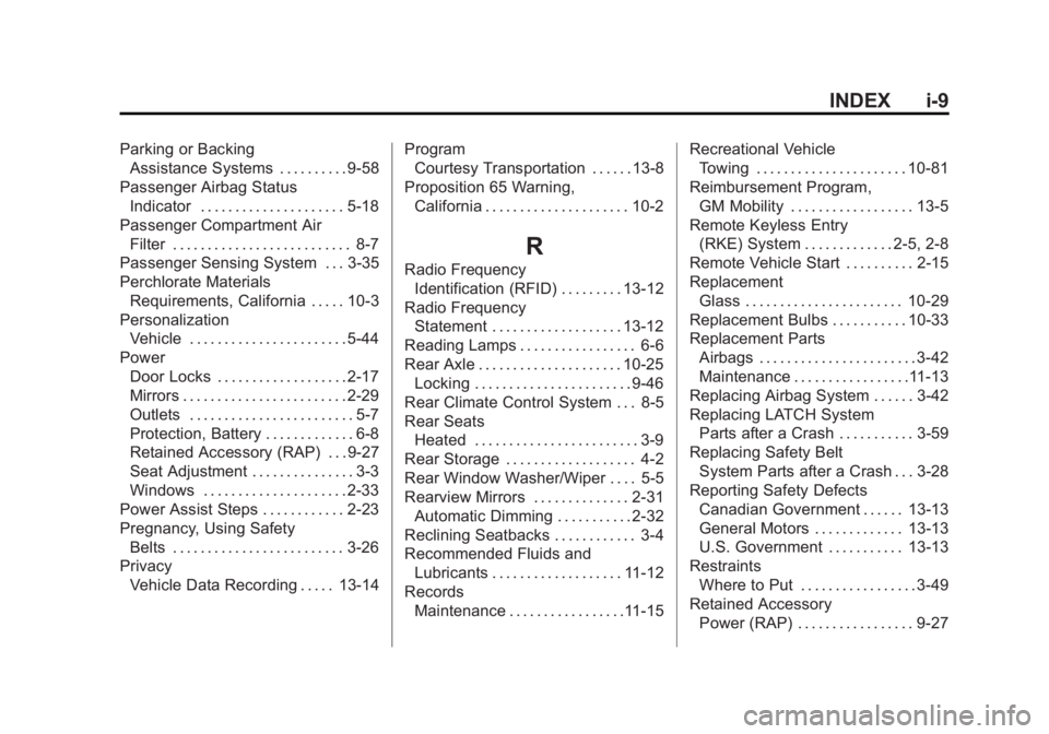 GMC YUKON XL 2015 Owners Manual Black plate (9,1)GMC 2015i Yukon/Yukon XL Owner Manual (GMNA-Localizing-U.S./Canada/
Mexico-8431503) - 2015 - crc - 8/11/14
INDEX i-9
Parking or BackingAssistance Systems . . . . . . . . . . 9-58
Pass GMC YUKON XL 2015 Owners Manual Black plate (9,1)GMC 2015i Yukon/Yukon XL Owner Manual (GMNA-Localizing-U.S./Canada/
Mexico-8431503) - 2015 - crc - 8/11/14
INDEX i-9
Parking or BackingAssistance Systems . . . . . . . . . . 9-58
Pass