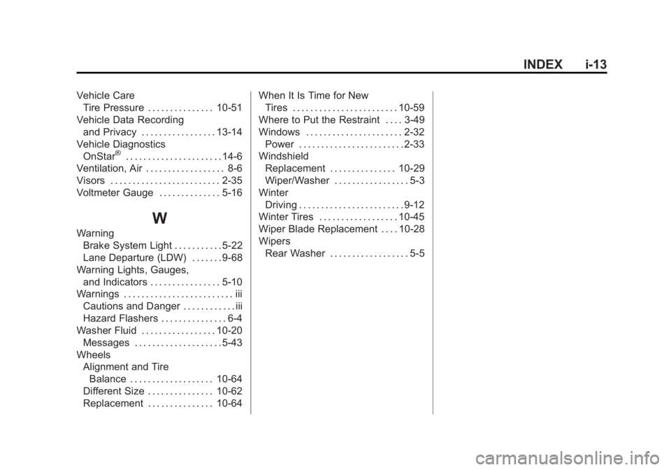 GMC YUKON XL 2015 Owners Manual Black plate (13,1)GMC 2015i Yukon/Yukon XL Owner Manual (GMNA-Localizing-U.S./Canada/
Mexico-8431503) - 2015 - crc - 8/11/14
INDEX i-13
Vehicle CareTire Pressure . . . . . . . . . . . . . . . 10-51
Ve GMC YUKON XL 2015 Owners Manual Black plate (13,1)GMC 2015i Yukon/Yukon XL Owner Manual (GMNA-Localizing-U.S./Canada/
Mexico-8431503) - 2015 - crc - 8/11/14
INDEX i-13
Vehicle CareTire Pressure . . . . . . . . . . . . . . . 10-51
Ve