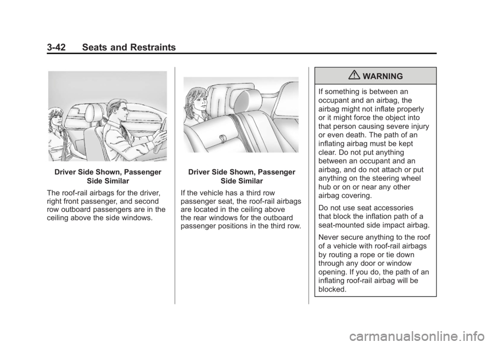 GMC YUKON XL 2011 Owners Manual Black plate (42,1)GMC Yukon/Yukon XL Owner Manual - 2011
3-42 Seats and Restraints
Driver Side Shown, PassengerSide Similar
The roof-rail airbags for the driver,
right front passenger, and second
row GMC YUKON XL 2011 Owners Manual Black plate (42,1)GMC Yukon/Yukon XL Owner Manual - 2011
3-42 Seats and Restraints
Driver Side Shown, PassengerSide Similar
The roof-rail airbags for the driver,
right front passenger, and second
row