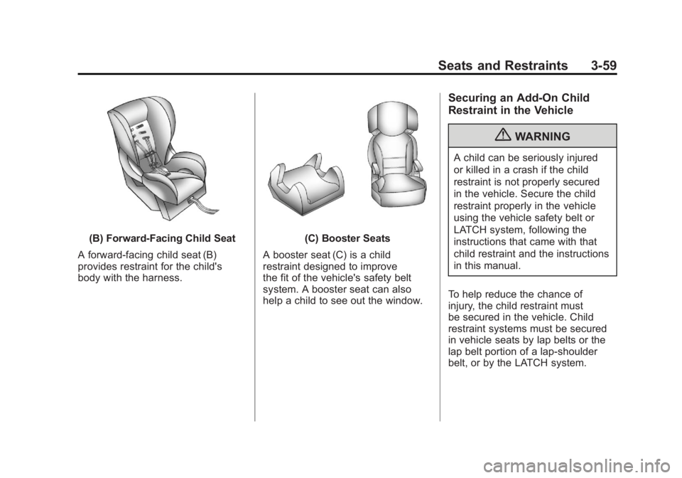 GMC YUKON XL 2011 Owners Manual Black plate (59,1)GMC Yukon/Yukon XL Owner Manual - 2011
Seats and Restraints 3-59
(B) Forward-Facing Child Seat
A forward-facing child seat (B)
provides restraint for the child's
body with the ha GMC YUKON XL 2011 Owners Manual Black plate (59,1)GMC Yukon/Yukon XL Owner Manual - 2011
Seats and Restraints 3-59
(B) Forward-Facing Child Seat
A forward-facing child seat (B)
provides restraint for the child's
body with the ha