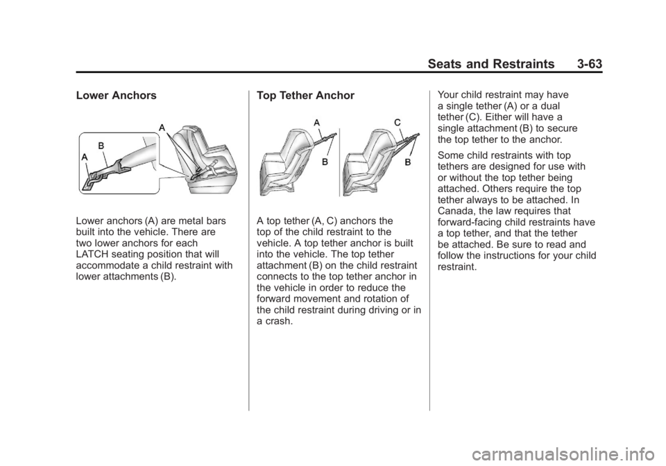 GMC YUKON XL 2011  Owners Manual Black plate (63,1)GMC Yukon/Yukon XL Owner Manual - 2011
Seats and Restraints 3-63
Lower Anchors
Lower anchors (A) are metal bars
built into the vehicle. There are
two lower anchors for each
LATCH sea
