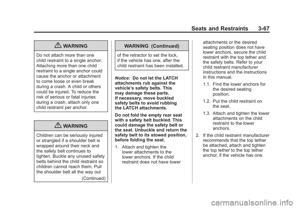 GMC YUKON XL 2011  Owners Manual Black plate (67,1)GMC Yukon/Yukon XL Owner Manual - 2011
Seats and Restraints 3-67
{WARNING
Do not attach more than one
child restraint to a single anchor.
Attaching more than one child
restraint to a