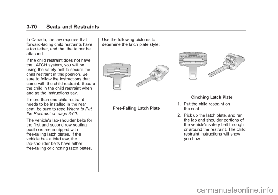 GMC YUKON XL 2011  Owners Manual Black plate (70,1)GMC Yukon/Yukon XL Owner Manual - 2011
3-70 Seats and Restraints
In Canada, the law requires that
forward-facing child restraints have
a top tether, and that the tether be
attached.
