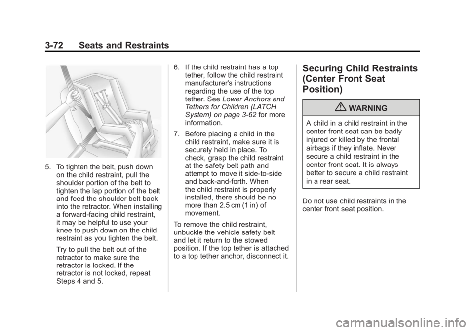 GMC YUKON XL 2011 Owners Manual Black plate (72,1)GMC Yukon/Yukon XL Owner Manual - 2011
3-72 Seats and Restraints
5. To tighten the belt, push downon the child restraint, pull the
shoulder portion of the belt to
tighten the lap por GMC YUKON XL 2011 Owners Manual Black plate (72,1)GMC Yukon/Yukon XL Owner Manual - 2011
3-72 Seats and Restraints
5. To tighten the belt, push downon the child restraint, pull the
shoulder portion of the belt to
tighten the lap por