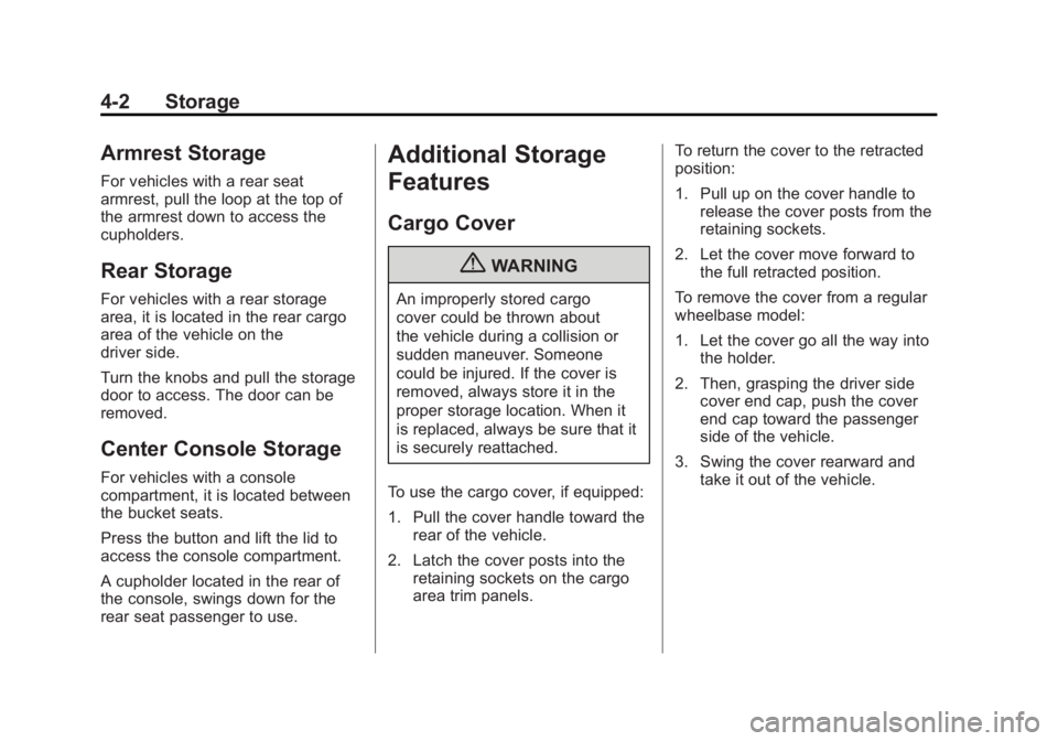 GMC YUKON XL 2011 Owners Manual Black plate (2,1)GMC Yukon/Yukon XL Owner Manual - 2011
4-2 Storage
Armrest Storage
For vehicles with a rear seat
armrest, pull the loop at the top of
the armrest down to access the
cupholders.
Rear S GMC YUKON XL 2011 Owners Manual Black plate (2,1)GMC Yukon/Yukon XL Owner Manual - 2011
4-2 Storage
Armrest Storage
For vehicles with a rear seat
armrest, pull the loop at the top of
the armrest down to access the
cupholders.
Rear S
