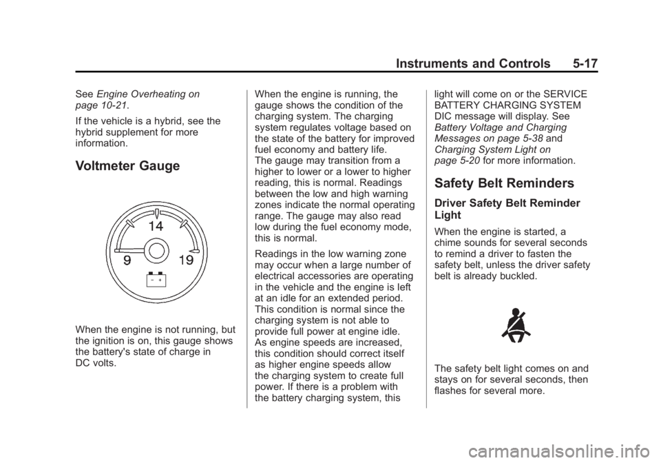GMC YUKON XL 2011 User Guide Black plate (17,1)GMC Yukon/Yukon XL Owner Manual - 2011
Instruments and Controls 5-17
SeeEngine Overheating on
page 10‑21.
If the vehicle is a hybrid, see the
hybrid supplement for more
information GMC YUKON XL 2011 User Guide Black plate (17,1)GMC Yukon/Yukon XL Owner Manual - 2011
Instruments and Controls 5-17
SeeEngine Overheating on
page 10‑21.
If the vehicle is a hybrid, see the
hybrid supplement for more
information