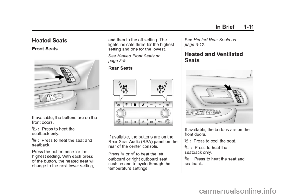 GMC YUKON XL 2011 User Guide Black plate (11,1)GMC Yukon/Yukon XL Owner Manual - 2011
In Brief 1-11
Heated Seats
Front Seats
If available, the buttons are on the
front doors.
I:Press to heat the
seatback only.
J: Press to heat th GMC YUKON XL 2011 User Guide Black plate (11,1)GMC Yukon/Yukon XL Owner Manual - 2011
In Brief 1-11
Heated Seats
Front Seats
If available, the buttons are on the
front doors.
I:Press to heat the
seatback only.
J: Press to heat th