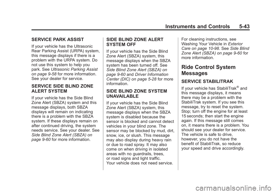 GMC YUKON XL 2011 User Guide Black plate (43,1)GMC Yukon/Yukon XL Owner Manual - 2011
Instruments and Controls 5-43
SERVICE PARK ASSIST
If your vehicle has the Ultrasonic
Rear Parking Assist (URPA) system,
this message displays i GMC YUKON XL 2011 User Guide Black plate (43,1)GMC Yukon/Yukon XL Owner Manual - 2011
Instruments and Controls 5-43
SERVICE PARK ASSIST
If your vehicle has the Ultrasonic
Rear Parking Assist (URPA) system,
this message displays i