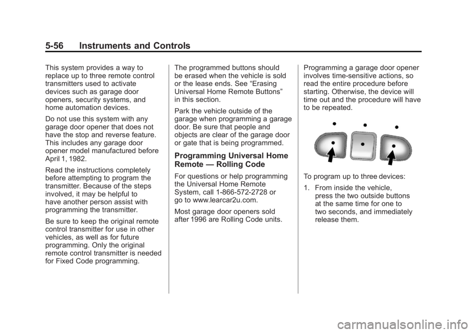 GMC YUKON XL 2011 Owners Manual Black plate (56,1)GMC Yukon/Yukon XL Owner Manual - 2011
5-56 Instruments and Controls
This system provides a way to
replace up to three remote control
transmitters used to activate
devices such as ga GMC YUKON XL 2011 Owners Manual Black plate (56,1)GMC Yukon/Yukon XL Owner Manual - 2011
5-56 Instruments and Controls
This system provides a way to
replace up to three remote control
transmitters used to activate
devices such as ga