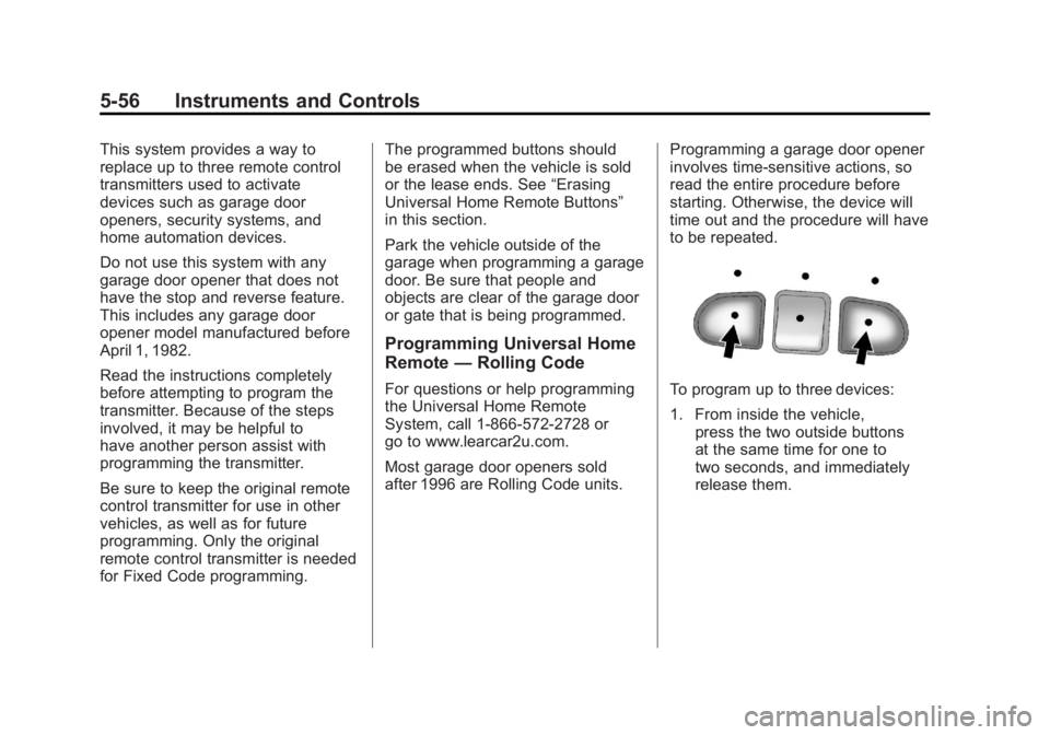 GMC YUKON XL 2011  Owners Manual Black plate (56,1)GMC Yukon/Yukon XL Owner Manual - 2011
5-56 Instruments and Controls
This system provides a way to
replace up to three remote control
transmitters used to activate
devices such as ga