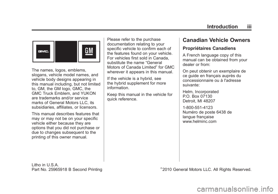 GMC YUKON XL 2011 Owners Manual Black plate (3,1)GMC Yukon/Yukon XL Owner Manual - 2011
Introduction iii
The names, logos, emblems,
slogans, vehicle model names, and
vehicle body designs appearing in
this manual including, but not l GMC YUKON XL 2011 Owners Manual Black plate (3,1)GMC Yukon/Yukon XL Owner Manual - 2011
Introduction iii
The names, logos, emblems,
slogans, vehicle model names, and
vehicle body designs appearing in
this manual including, but not l
