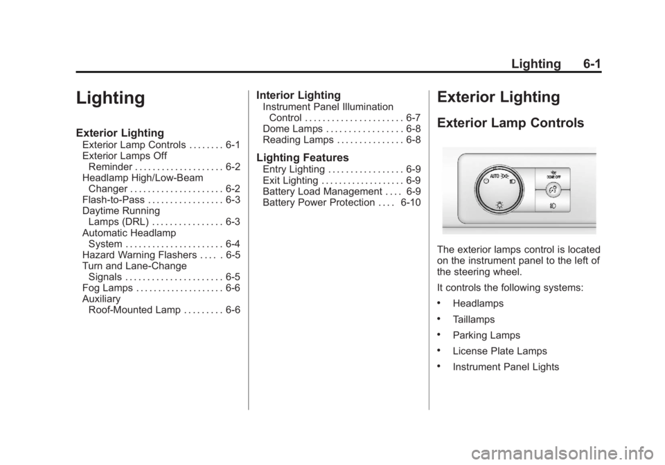 GMC YUKON XL 2011 Owners Manual Black plate (1,1)GMC Yukon/Yukon XL Owner Manual - 2011
Lighting 6-1
Lighting
Exterior Lighting
Exterior Lamp Controls . . . . . . . . 6-1
Exterior Lamps OffReminder . . . . . . . . . . . . . . . . . GMC YUKON XL 2011 Owners Manual Black plate (1,1)GMC Yukon/Yukon XL Owner Manual - 2011
Lighting 6-1
Lighting
Exterior Lighting
Exterior Lamp Controls . . . . . . . . 6-1
Exterior Lamps OffReminder . . . . . . . . . . . . . . . . .