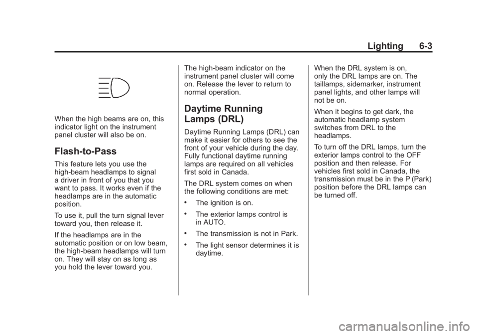GMC YUKON XL 2011 User Guide Black plate (3,1)GMC Yukon/Yukon XL Owner Manual - 2011
Lighting 6-3
When the high beams are on, this
indicator light on the instrument
panel cluster will also be on.
Flash-to-Pass
This feature lets y GMC YUKON XL 2011 User Guide Black plate (3,1)GMC Yukon/Yukon XL Owner Manual - 2011
Lighting 6-3
When the high beams are on, this
indicator light on the instrument
panel cluster will also be on.
Flash-to-Pass
This feature lets y