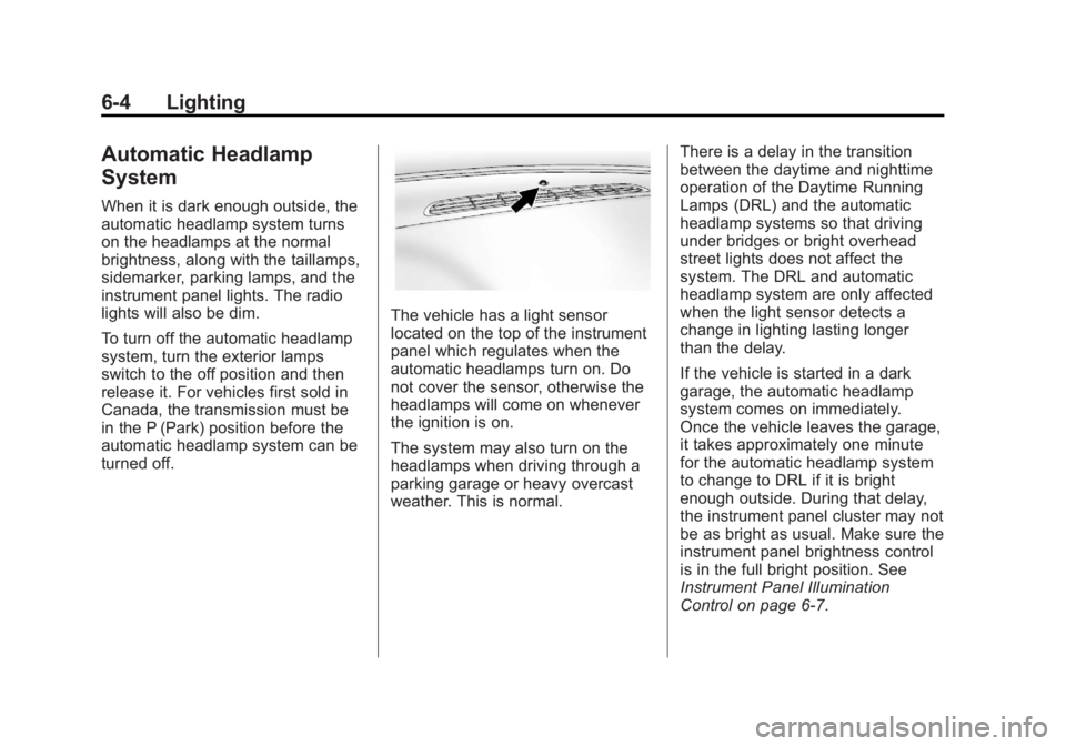 GMC YUKON XL 2011 User Guide Black plate (4,1)GMC Yukon/Yukon XL Owner Manual - 2011
6-4 Lighting
Automatic Headlamp
System
When it is dark enough outside, the
automatic headlamp system turns
on the headlamps at the normal
bright GMC YUKON XL 2011 User Guide Black plate (4,1)GMC Yukon/Yukon XL Owner Manual - 2011
6-4 Lighting
Automatic Headlamp
System
When it is dark enough outside, the
automatic headlamp system turns
on the headlamps at the normal
bright