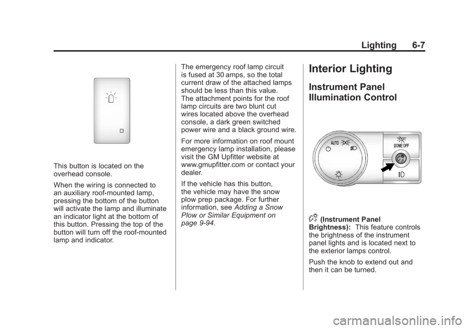 GMC YUKON XL 2011 Owners Manual Black plate (7,1)GMC Yukon/Yukon XL Owner Manual - 2011
Lighting 6-7
This button is located on the
overhead console.
When the wiring is connected to
an auxiliary roof‐mounted lamp,
pressing the bott GMC YUKON XL 2011 Owners Manual Black plate (7,1)GMC Yukon/Yukon XL Owner Manual - 2011
Lighting 6-7
This button is located on the
overhead console.
When the wiring is connected to
an auxiliary roof‐mounted lamp,
pressing the bott