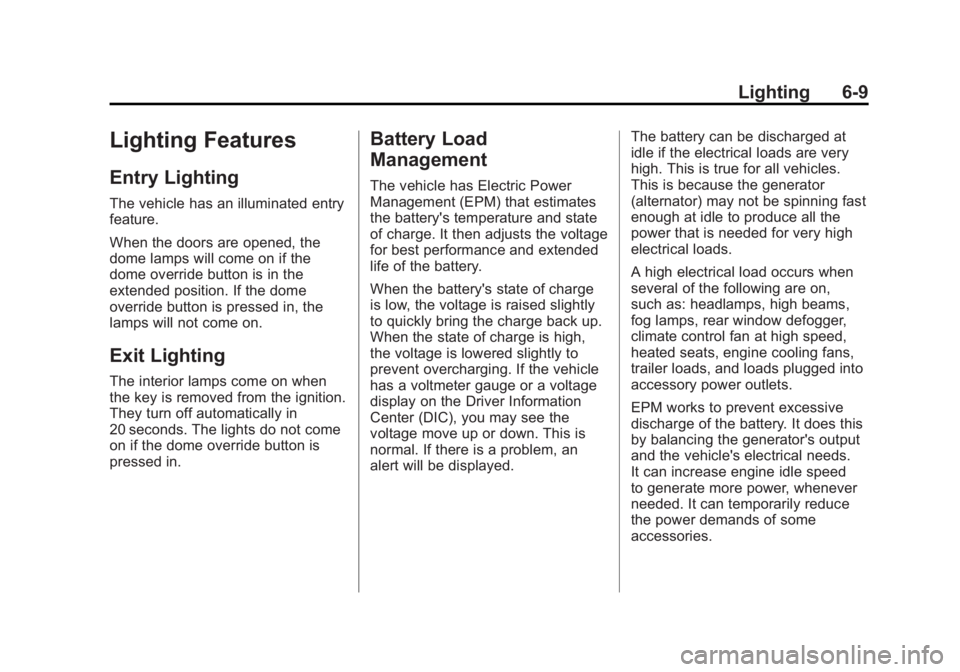 GMC YUKON XL 2011 Service Manual Black plate (9,1)GMC Yukon/Yukon XL Owner Manual - 2011
Lighting 6-9
Lighting Features
Entry Lighting
The vehicle has an illuminated entry
feature.
When the doors are opened, the
dome lamps will come GMC YUKON XL 2011 Service Manual Black plate (9,1)GMC Yukon/Yukon XL Owner Manual - 2011
Lighting 6-9
Lighting Features
Entry Lighting
The vehicle has an illuminated entry
feature.
When the doors are opened, the
dome lamps will come