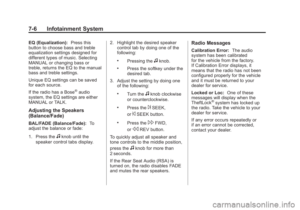 GMC YUKON XL 2011 Service Manual Black plate (6,1)GMC Yukon/Yukon XL Owner Manual - 2011
7-6 Infotainment System
EQ (Equalization):Press this
button to choose bass and treble
equalization settings designed for
different types of musi GMC YUKON XL 2011 Service Manual Black plate (6,1)GMC Yukon/Yukon XL Owner Manual - 2011
7-6 Infotainment System
EQ (Equalization):Press this
button to choose bass and treble
equalization settings designed for
different types of musi