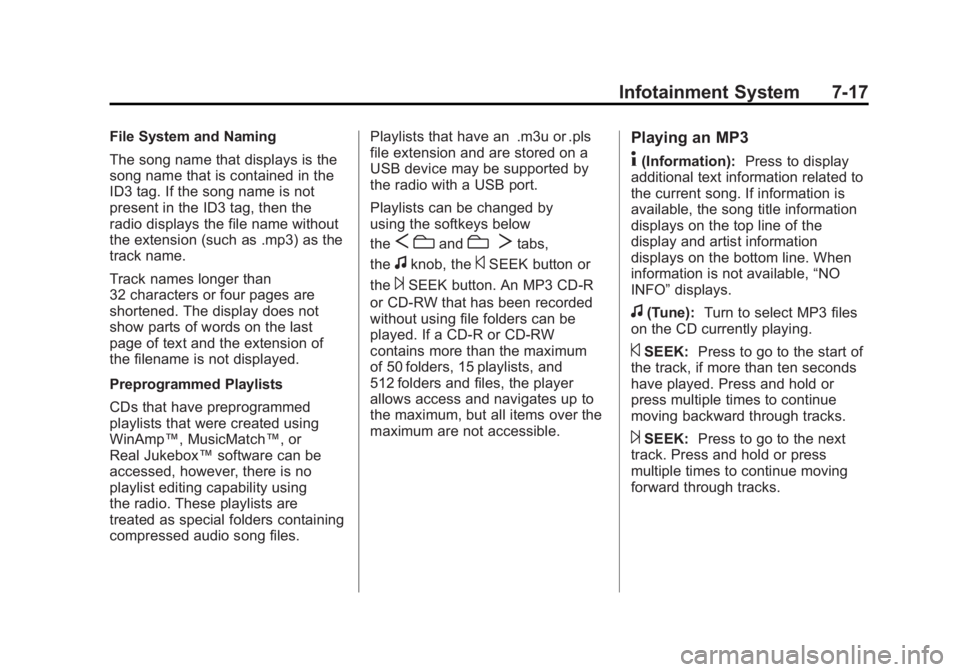 GMC YUKON XL 2011 Workshop Manual Black plate (17,1)GMC Yukon/Yukon XL Owner Manual - 2011
Infotainment System 7-17
File System and Naming
The song name that displays is the
song name that is contained in the
ID3 tag. If the song name