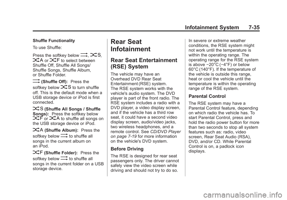 GMC YUKON XL 2011 Manual PDF Black plate (35,1)GMC Yukon/Yukon XL Owner Manual - 2011
Infotainment System 7-35
Shuffle Functionality
To use Shuffle:
Press the softkey below
>,2,
<or=to select between
Shuffle Off, Shuffle All Song GMC YUKON XL 2011 Manual PDF Black plate (35,1)GMC Yukon/Yukon XL Owner Manual - 2011
Infotainment System 7-35
Shuffle Functionality
To use Shuffle:
Press the softkey below
>,2,
<or=to select between
Shuffle Off, Shuffle All Song
