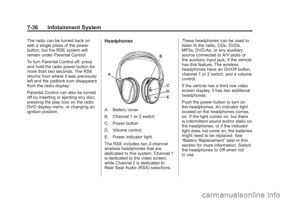 GMC YUKON XL 2011 Manual PDF Black plate (36,1)GMC Yukon/Yukon XL Owner Manual - 2011
7-36 Infotainment System
The radio can be turned back on
with a single press of the power
button, but the RSE system will
remain under Parental GMC YUKON XL 2011 Manual PDF Black plate (36,1)GMC Yukon/Yukon XL Owner Manual - 2011
7-36 Infotainment System
The radio can be turned back on
with a single press of the power
button, but the RSE system will
remain under Parental