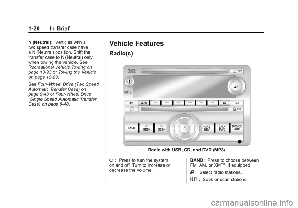 GMC YUKON XL 2011 Owners Manual Black plate (20,1)GMC Yukon/Yukon XL Owner Manual - 2011
1-20 In Brief
N (Neutral):Vehicles with a
two speed transfer case have
a N (Neutral) position. Shift the
transfer case to N (Neutral) only
when GMC YUKON XL 2011 Owners Manual Black plate (20,1)GMC Yukon/Yukon XL Owner Manual - 2011
1-20 In Brief
N (Neutral):Vehicles with a
two speed transfer case have
a N (Neutral) position. Shift the
transfer case to N (Neutral) only
when