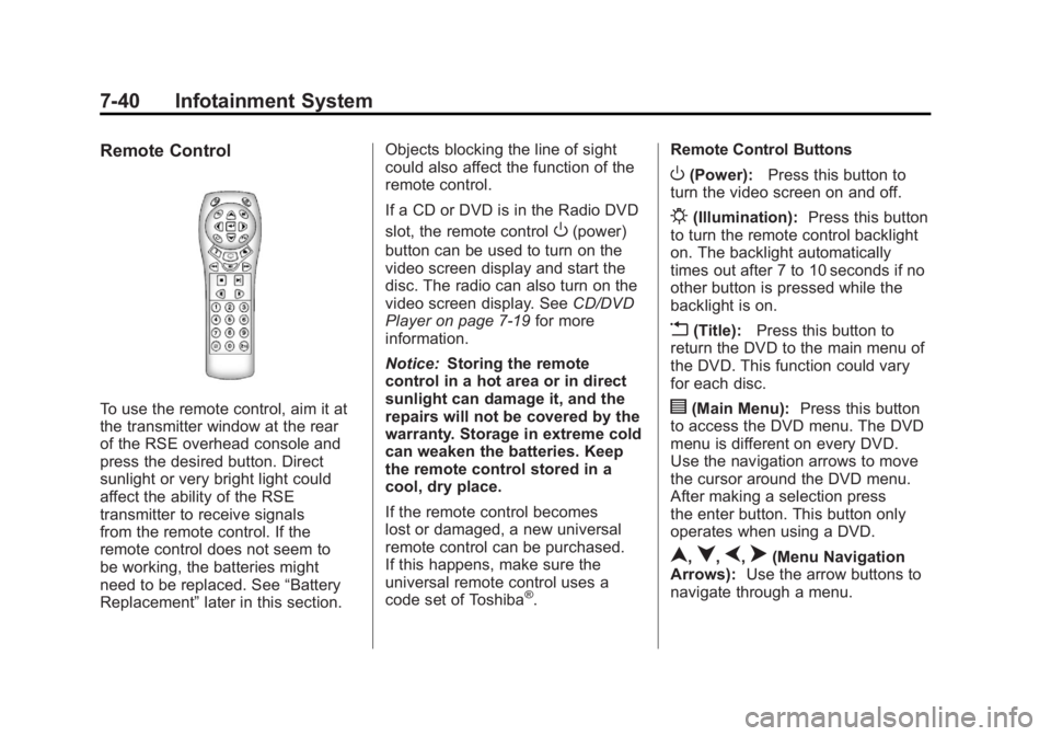 GMC YUKON XL 2011 User Guide Black plate (40,1)GMC Yukon/Yukon XL Owner Manual - 2011
7-40 Infotainment System
Remote Control
To use the remote control, aim it at
the transmitter window at the rear
of the RSE overhead console and GMC YUKON XL 2011 User Guide Black plate (40,1)GMC Yukon/Yukon XL Owner Manual - 2011
7-40 Infotainment System
Remote Control
To use the remote control, aim it at
the transmitter window at the rear
of the RSE overhead console and