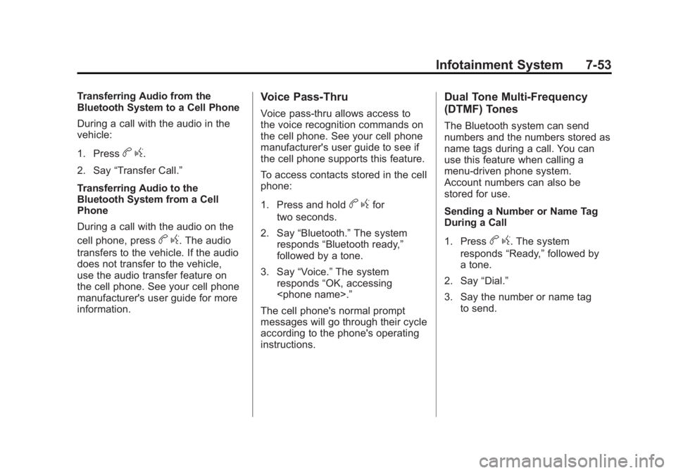 GMC YUKON XL 2011 User Guide Black plate (53,1)GMC Yukon/Yukon XL Owner Manual - 2011
Infotainment System 7-53
Transferring Audio from the
Bluetooth System to a Cell Phone
During a call with the audio in the
vehicle:
1. Press
bg.