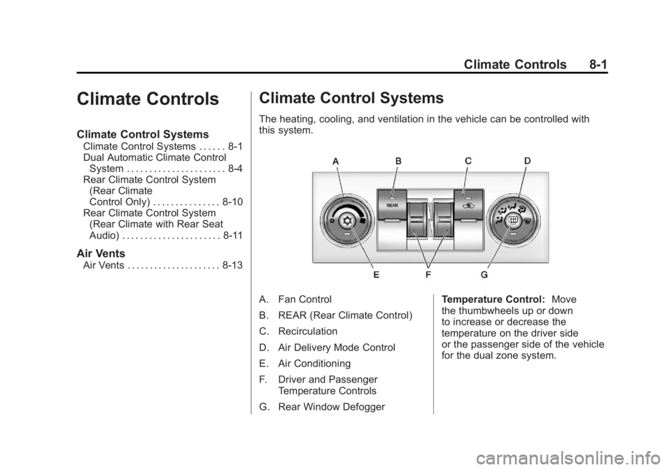 GMC YUKON XL 2011 Owners Manual Black plate (1,1)GMC Yukon/Yukon XL Owner Manual - 2011
Climate Controls 8-1
Climate Controls
Climate Control Systems
Climate Control Systems . . . . . . 8-1
Dual Automatic Climate ControlSystem . . . GMC YUKON XL 2011 Owners Manual Black plate (1,1)GMC Yukon/Yukon XL Owner Manual - 2011
Climate Controls 8-1
Climate Controls
Climate Control Systems
Climate Control Systems . . . . . . 8-1
Dual Automatic Climate ControlSystem . . .