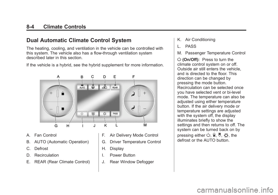 GMC YUKON XL 2011 Manual Online Black plate (4,1)GMC Yukon/Yukon XL Owner Manual - 2011
8-4 Climate Controls
Dual Automatic Climate Control System
The heating, cooling, and ventilation in the vehicle can be controlled with
this syst