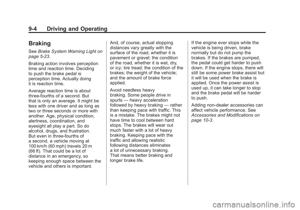 GMC YUKON XL 2011 Owners Manual Black plate (4,1)GMC Yukon/Yukon XL Owner Manual - 2011
9-4 Driving and Operating
Braking
SeeBrake System Warning Light on
page 5‑23.
Braking action involves perception
time and reaction time. Decid GMC YUKON XL 2011 Owners Manual Black plate (4,1)GMC Yukon/Yukon XL Owner Manual - 2011
9-4 Driving and Operating
Braking
SeeBrake System Warning Light on
page 5‑23.
Braking action involves perception
time and reaction time. Decid