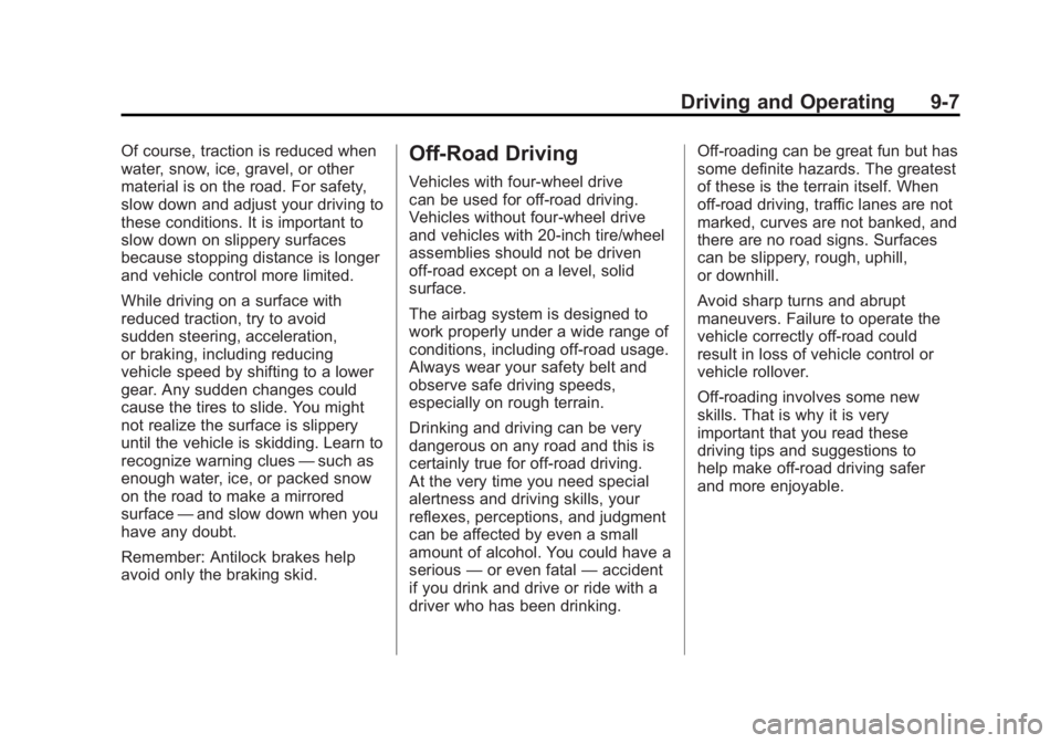 GMC YUKON XL 2011 Owners Manual Black plate (7,1)GMC Yukon/Yukon XL Owner Manual - 2011
Driving and Operating 9-7
Of course, traction is reduced when
water, snow, ice, gravel, or other
material is on the road. For safety,
slow down GMC YUKON XL 2011 Owners Manual Black plate (7,1)GMC Yukon/Yukon XL Owner Manual - 2011
Driving and Operating 9-7
Of course, traction is reduced when
water, snow, ice, gravel, or other
material is on the road. For safety,
slow down