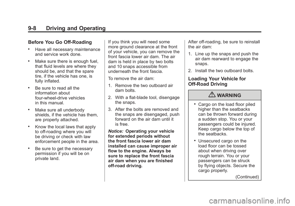 GMC YUKON XL 2011 Owners Manual Black plate (8,1)GMC Yukon/Yukon XL Owner Manual - 2011
9-8 Driving and Operating
Before You Go Off-Roading
.Have all necessary maintenance
and service work done.
.Make sure there is enough fuel,
that GMC YUKON XL 2011 Owners Manual Black plate (8,1)GMC Yukon/Yukon XL Owner Manual - 2011
9-8 Driving and Operating
Before You Go Off-Roading
.Have all necessary maintenance
and service work done.
.Make sure there is enough fuel,
that