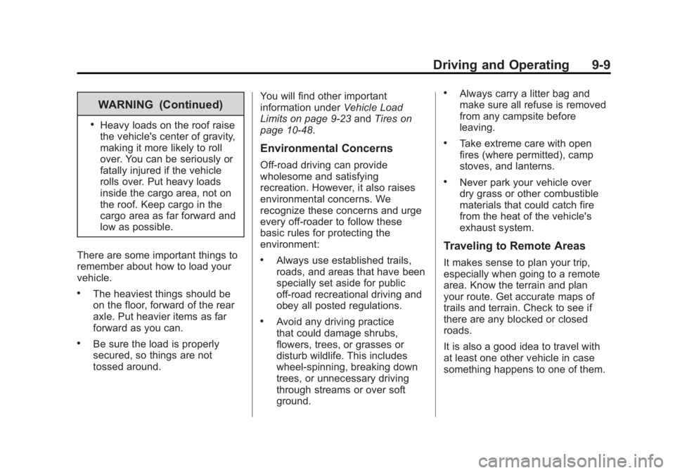 GMC YUKON XL 2011 Owners Manual Black plate (9,1)GMC Yukon/Yukon XL Owner Manual - 2011
Driving and Operating 9-9
WARNING (Continued)
.Heavy loads on the roof raise
the vehicle's center of gravity,
making it more likely to roll
GMC YUKON XL 2011 Owners Manual Black plate (9,1)GMC Yukon/Yukon XL Owner Manual - 2011
Driving and Operating 9-9
WARNING (Continued)
.Heavy loads on the roof raise
the vehicle's center of gravity,
making it more likely to roll
