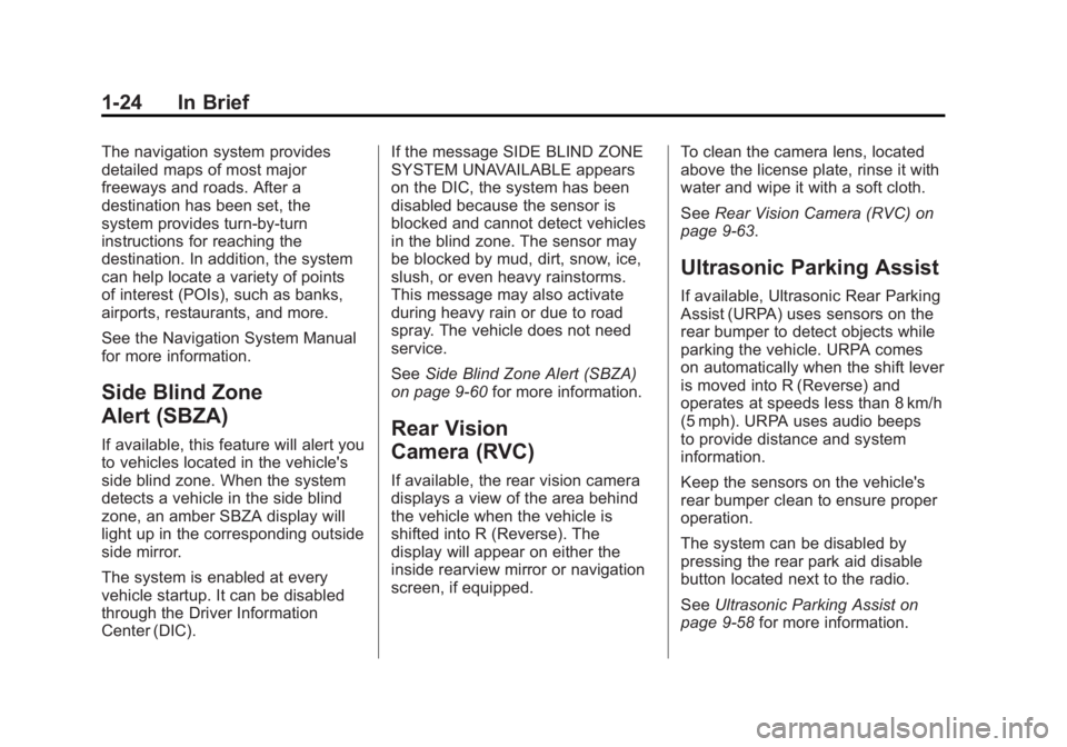 GMC YUKON XL 2011 Owners Manual Black plate (24,1)GMC Yukon/Yukon XL Owner Manual - 2011
1-24 In Brief
The navigation system provides
detailed maps of most major
freeways and roads. After a
destination has been set, the
system provi GMC YUKON XL 2011 Owners Manual Black plate (24,1)GMC Yukon/Yukon XL Owner Manual - 2011
1-24 In Brief
The navigation system provides
detailed maps of most major
freeways and roads. After a
destination has been set, the
system provi